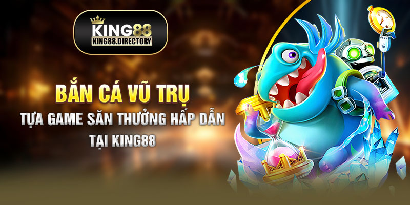 Bắn Cá Vũ Trụ King88