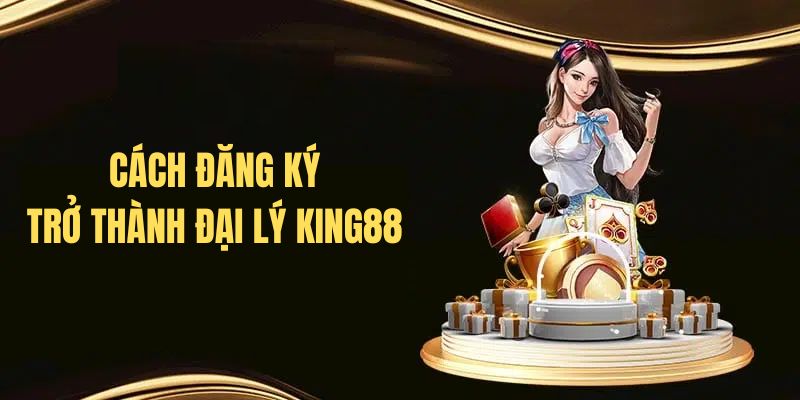 Cách đăng ký trở thành đại lý nhà cái King88